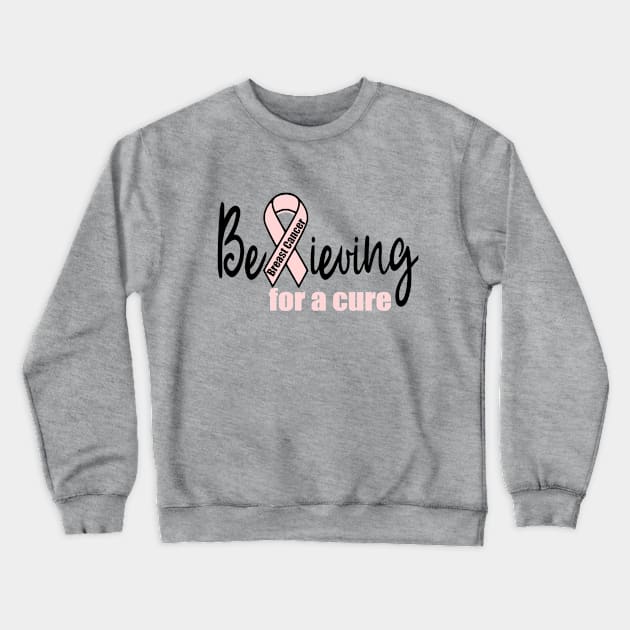 Believing for a Cure for Breast Cancer Crewneck Sweatshirt by Cargoprints